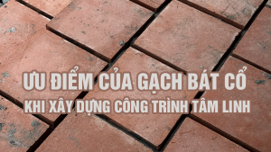 Ưu Điểm Của Gạch Bát Cổ Khi Xây Dựng Công Trình Tâm Linh